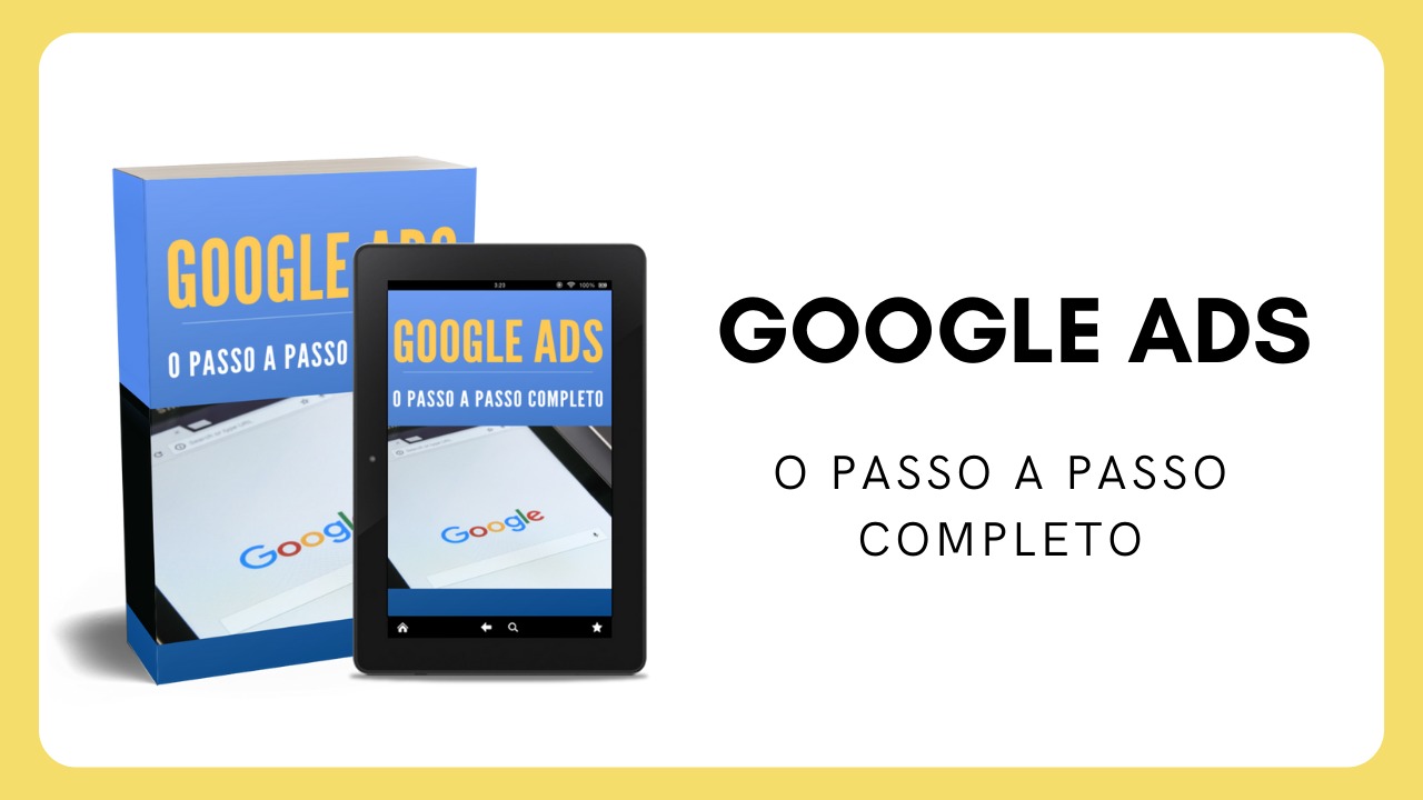 Google Ads – O Passo a Passo Completo